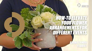 How-To Elevate Your Flower Arrangements for Different Events | Florist Audra Lambie