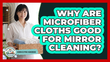 Why Are Microfiber Cloths Good For Mirror Cleaning?