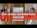 Review Tefal Origin Travel Handheld Steamer, Travel-Friendly, Foldable, Compact Design, No Ironing B