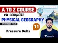 L11: Pressure Belts | A to Z Course on Complete Physical Geography | UPSC CSE