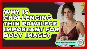 Why Is Challenging Thin Privilege Important For Body Image? - Eating Disorder Support Hub
