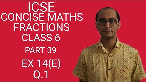 ICSE FRACTIONS EX 14(E) Q.1 CLASS 6 CONCISE MATHS PART 39 CHAPTER 14