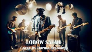 LOBOW SALAH Cover By Darma dramanta