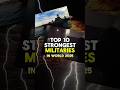 Top 10 Strongest MILITARIES in the World 😶 || #military #shorts #viralshorts
