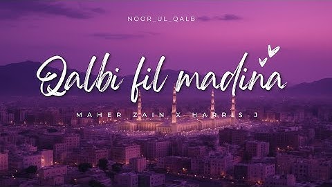 QALBI FIL MADINA - (BY  MAHER ZAIN  X  HARRIS J)  - LYRICS 