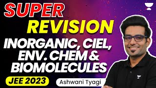 Super Revision: Complete Inorganic, CIEL, Env. Chemistry & Biomolecules | JEE 2023 | Ashwani Tyagi