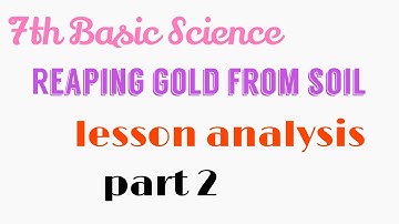 7th BASIC SCIENCE:REAPING GOLD FROM SOIL: LESSON ANALYSIS PART2