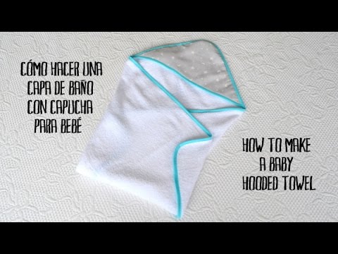 Cómo hacer una capa de baño con capucha para bebé - How to make a baby  hooded towel 