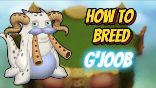 How To Breed G’JOOB | My Singing Monsters