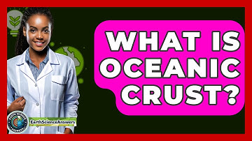 What Is Oceanic Crust? - Earth Science Answers