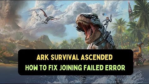 How to Fix Joining Failed Error in Ark Survival Ascended on Windows 11