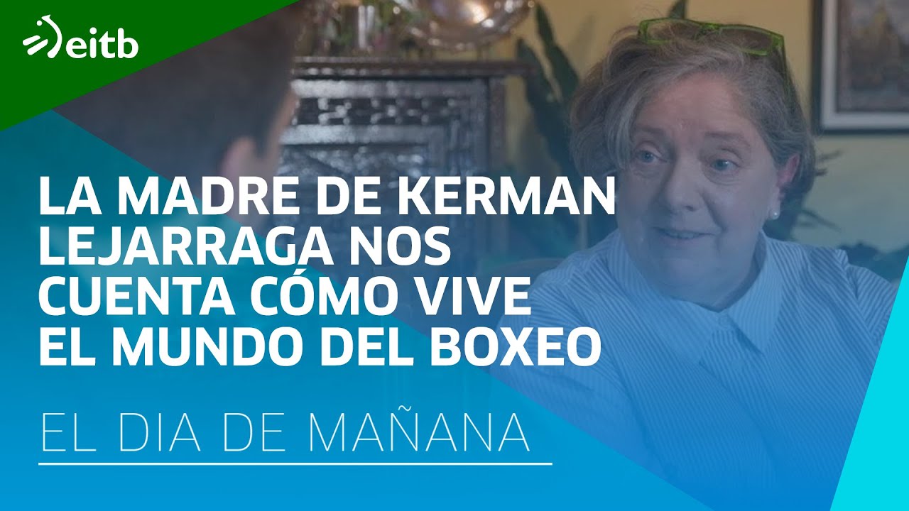 Madre de Kerman Lejarraga: “No me gusta verle pelear; me duele y no me gusta verlo”