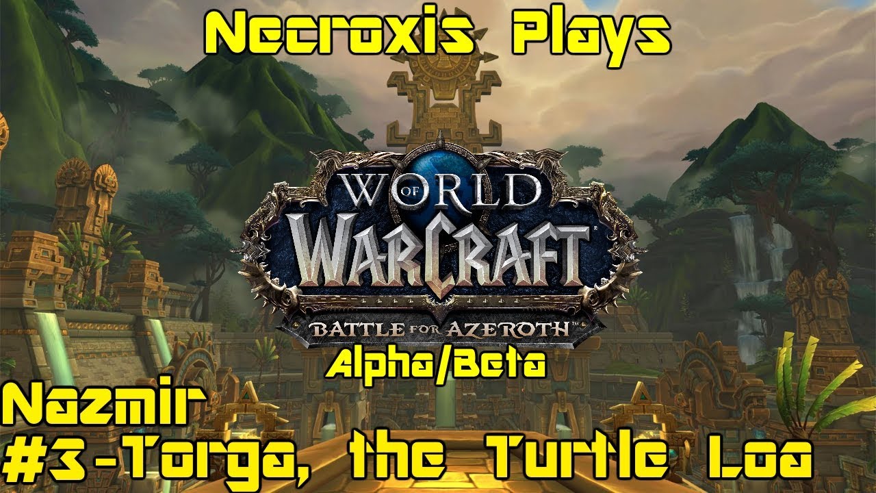 World of Warcraft: Battle for Azeroth [Alpha] - Nazmir (Zandalar) pt 3 - Torga, the Turtle Loa