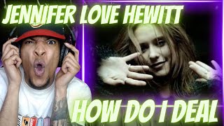 FIRST TIME HEARING JENNIFER LOVE HEWITT - HOW DO I DEAL | REACTION