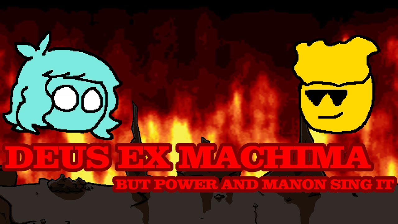 DEUS EX MACHIMA but Power and Manon sing it