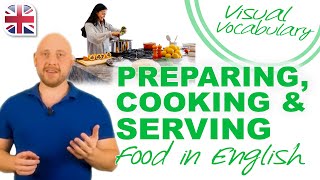 Preparing, Cooking and Serving Food in English - Visual Vocabulary Lesson