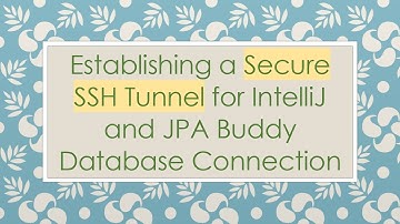 Establishing a Secure SSH Tunnel for IntelliJ and JPA Buddy Database Connection