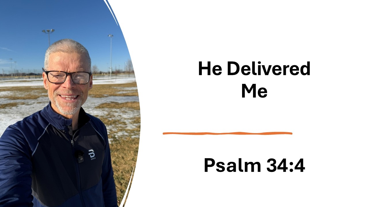He Delivered Me- Psalm 34:4