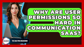 Why Are User Permissions So Hard In Communication SaaS? - The SaaS Pros Breakdown