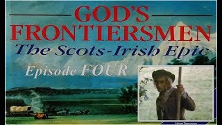 God&#39;s Frontiersmen: The Scots-Irish Epic - Episode 4.