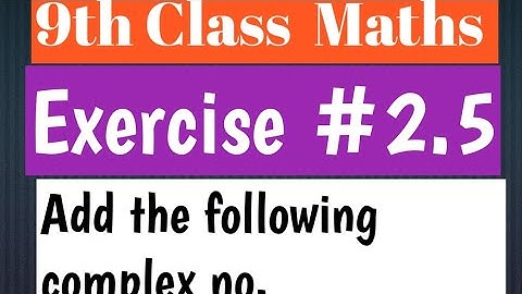 Class 9 maths | Exercise no.2.5 |Add the following complex numbers |