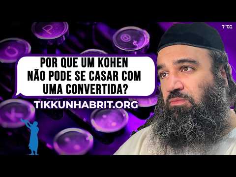 Por que um Kohen não pode casar com convertida?
