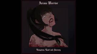 Arcane Warrior - Vampires, Lust and Sorcery - [Full Album]