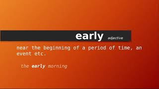early , Meaning of early , Definition of early , Pronunciation of early