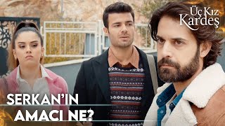 Serkan, Dönüşü Aldatıyor Mu? Üç Kız Kardeş
