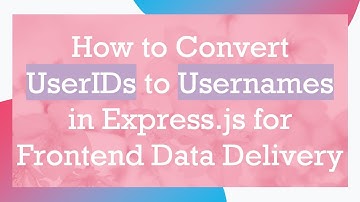 How to Convert UserIDs to Usernames in Express.js for Frontend Data Delivery