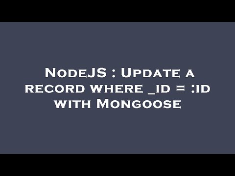 NodeJS : Update a record where _id = :id with Mongoose