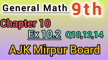 General Math class 9th solve Ex 10.2 Q10,12,14 ajk board || general Math Class 9th chapter 10 solve