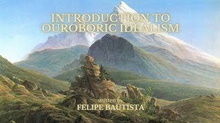 Introduction to Ouroboric Idealism | Felipe Bautista