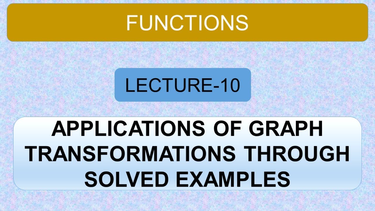 Functions | Lecture 10 | Solved Examples on Transformations of Graphs ...