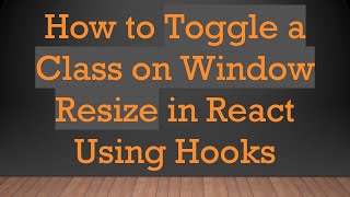 How to Toggle a Class on Window Resize in React Using Hooks