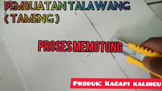 PEMBUATAN TALAWANG(TAMENG)