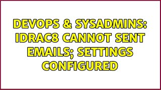 DevOps & SysAdmins: iDRAC8 cannot sent emails; Settings configured (3 Solutions!!) Profile