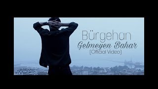 Bürgehan - Gelmeyen Bahar(Video Klip)(2018)