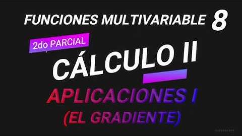 CÁLCULO 2, FUNCIONES MULTIVARIABLE (EL GRADIENTE) Video_08