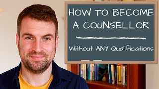 How To Become a Counsellor Without any Previous Qualifications UK