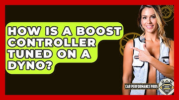 How Is A Boost Controller Tuned On A Dyno? - Car Performance Pros