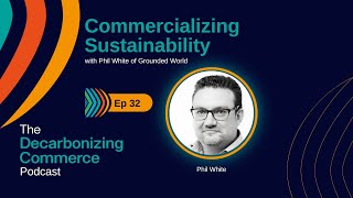 Commercializing Sustainability with Phil White of Grounded World