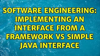 Software Engineering: Implementing an interface from a framework vs simple java interface