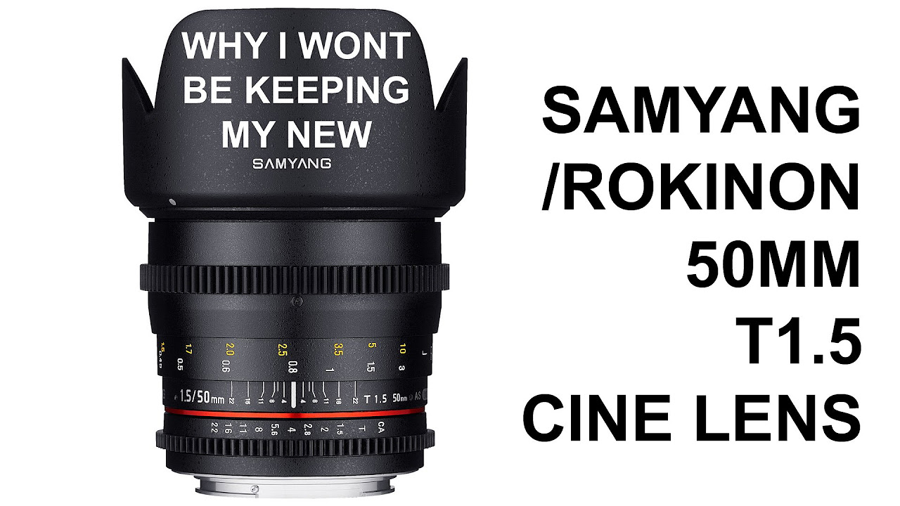 Samyang / Rokinon 50mm t1.5 cine lens (WHY I WONT BE KEEPING IT