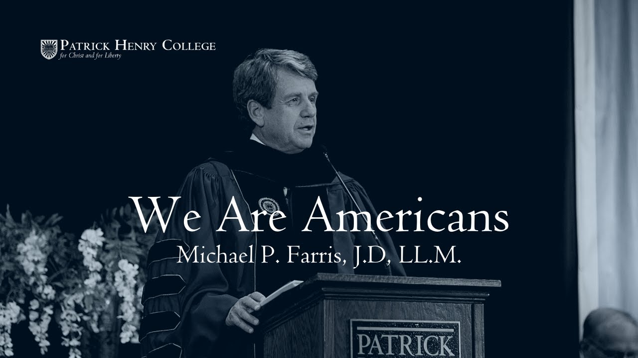 We Are Americans Michael P Farris 2020 Commencement Address At Patrick Henry College Youtube
