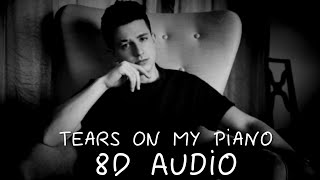 Charlie Puth - Tears On My Piano | 8D Audio🎧