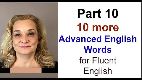 Part 10 - Ten More Advanced English Words for More...