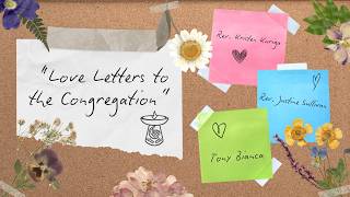 Love Letters to the Congregation | Rev. Kristen, Rev. Justine, Tony
