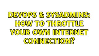 DevOps & SysAdmins: How to throttle your own internet connection? (5 Solutions!!) Details