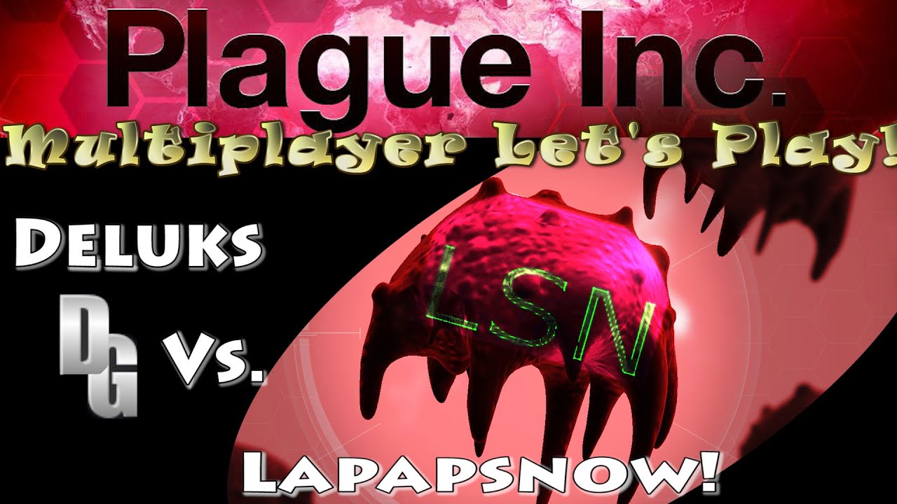 Plague Inc Evolved ► Multiplayer Let's Play ► Deluks VS Lapapsnow!